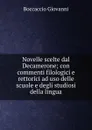 Novelle scelte dal Decamerone; con commenti filologici e rettorici ad uso delle scuole e degli studiosi della lingua - Boccaccio Giovanni