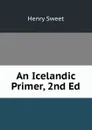 An Icelandic Primer, 2nd Ed. - Henry Sweet