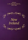 New Ireland - Alexander Martin Sullivan