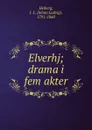 Elverhj; drama i fem akter - Johan Ludvig Heiberg