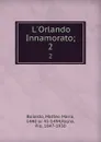 L.Orlando Innamorato;. 2 - Matteo Maria Boiardo