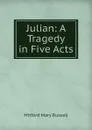 Julian: A Tragedy in Five Acts - Mitford Mary Russell