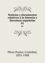 Noticias y documentos relativos a la historia y literatura espanolas. 01 - Pérez Pastor