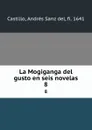 La Mogiganga del gusto en seis novelas. 8 - Andrés Sanz del Castillo