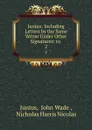 Junius: Including Letters by the Same Writer Under Other Signatures: to . 2 - John Wade Junius