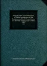 Report of the Superintendent of Public Instruction of the Commonwealth of  Pennsylvania  for the Year Ending June 5, 1882. 1882 - Common Schools of Pennsylvania