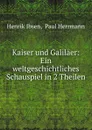 Kaiser und Galilaer: Ein weltgeschichtliches Schauspiel in 2 Theilen - Henrik Ibsen