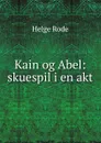 Kain og Abel: skuespil i en akt - Helge Rode