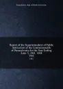 Report of the Superintendent of Public Instruction of the Commonwealth of Pennsylvania for the Year Ending June  3, 1901  1900. 1901 - Pennsylvania Dept of Public Instruction