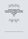 Annual report of the Commission of Soldiers. Orphan Schools of Pennsylvania for the year 1884. 1884 - 