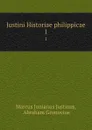 Justini Historiae philippicae. 1 - Marcus Junianus Justinus