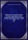 Report of the Superintendent of Public Instruction of the Commonwealth of Pennsylvania for the Year Ending June 3, 1907. 1907 - Commonwealth of Pennsylvania