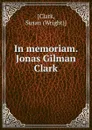 In memoriam. Jonas Gilman Clark - Wright Clark