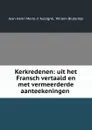 Kerkredenen: uit het Fransch vertaald en met vermeerderde aanteekeningen . - Jean Henri Merle d 'Aubigné