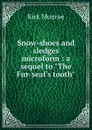 Snow-shoes and sledges microform : a sequel to 