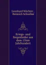 Kriegs- und Siegeslieder aus dem 15ten Jahrhundert - Leonhard Wächter