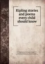 Kipling stories and poems every child should know - Rudyard Kipling
