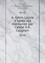 A. Gerin-Lajoie d.apres ses memoires par l.abbe H.R. Casgrain - Henri Raymond Casgrain