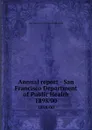 Annual report - San Francisco Department of Public Health. 1898/00 - San Francisco Calif. Dept. of Public Health