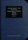 Annual report - San Francisco Department of Public Health. 1892/95 - San Francisco Calif. Dept. of Public Health