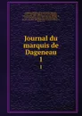 Journal du marquis de Dageneau. 1 - Philippe de Courcillon de Dangeau