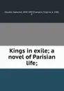 Kings in exile; a novel of Parisian life; - Alphonse Daudet