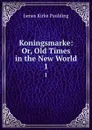 Koningsmarke: Or, Old Times in the New World. 1 - Paulding James Kirke