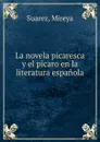 La novela picaresca y el picaro en la literatura espanola - Mireya Suarez