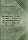 Proceedings of the California Academy of Natural Sciences. Vol. 1 (1st edition) - California Academy of Natural Sciences