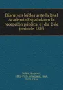 Discursos leidos ante la Real Academia Espanola en la recepcion publica, el dia 2 de junio de 1895 - Eugenio Sellés