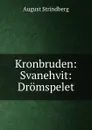 Kronbruden: Svanehvit: Dromspelet - August Strindberg
