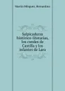 Salpicaduras historico-literarias, los condes de Castilla y los infantes de Lara - Martín Mínguez