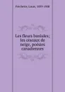 Les fleurs boreales; les oiseaux de neige, poesies canadiennes - Louis Fréchette