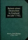 Reisen eines Deutschen in England im Jahr 1782; - Karl Philipp Moritz