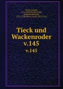 Tieck und Wackenroder. v.145 - Ludwig Tieck