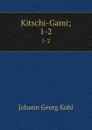 Kitschi-Gami;. 1-2 - Kohl Johann Georg