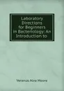 Laboratory Directions for Beginners in Bacteriology: An Introduction to . - Veranus A. Moore