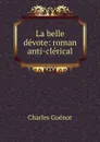 La belle devote: roman anti-clerical - Charles Guénot