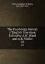 The Cambridge history of English literature. Edited by A.W. Ward and A.R. Waller. 03 - Adolphus William Ward