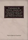 Francesca da Rimini; drame en cinq actes dont un prologue. Traduit par Marcel Schwob - F. Marion Crawford