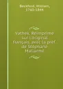 Vathek. Reimprime sur l.original francais, avec la pref. de Stephane Mallarme - William Beckford