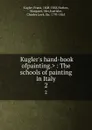 .Kugler.s hand-book ofpainting.. : The schools of painting in Italy. 2 - Franz Kugler