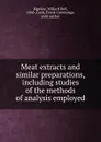 Meat extracts and similar preparations, including studies of the methods of analysis employed - Willard Dell Bigelow