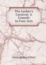 The Lackey.s Carnival: A Comedy in Four Acts - Henry Arthur Jones