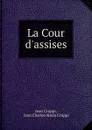 La Cour d.assises - Jean Cruppi