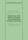 Kosmorama: Eine Reihe von Studien zur Orientierung in Natur, Geschichte . - Friedrich Wilhelm Carové