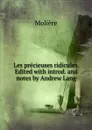 Les precieuses ridicules. Edited with introd. and notes by Andrew Lang - Molière