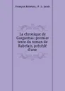 La chronique de Gargantua: premier texte du roman de Rabelais, precede d.une . - François Rabelais