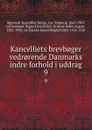 Kancelliets brevb.ger vedr.rende Danmarks indre forhold i uddrag. 9 - Denmark. Kancelliet