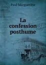 La confession posthume - Paul Margueritte